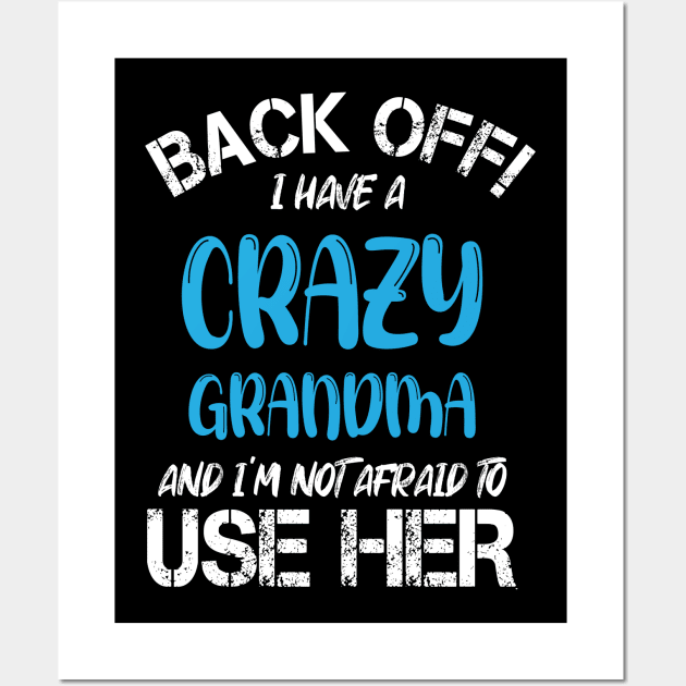 Back Off I Have A Crazy Grandma And I’m Not Afraid To Use Her Wall Art by printalpha-art